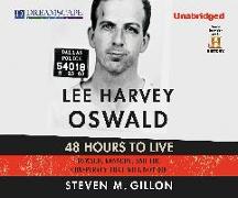 Lee Harvey Oswald: 48 Hours to Live: Oswald, Kennedy and the Conspiracy That Will Not Die