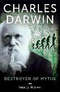Charles Darwin: Destroyer of Myths