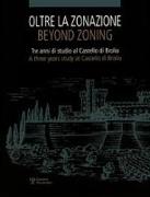 Oltre La Zonazione / Beyond Zoning: Tre Anni Di Studio Al Castello Di Brolio / A Three Years Study at Castello Di Brolio