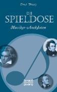 Die Spieldose: Musiker-Anekdoten über Wagner, Strauß, Schubert, Schumann, Haydn u. v. a