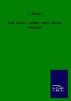 Seb. Brant, Luther, Hans Sachs, Fischart