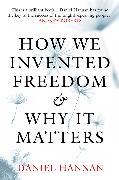 How We Invented Freedom & Why It Matters