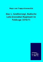 Das 1. Großherzogl. Badische Leib-Grenadier-Regiment im Feldzuge 1870/71
