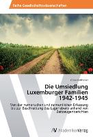 Die Umsiedlung Luxemburger Familien 1942-1945