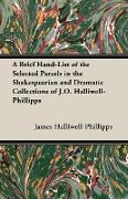 A Brief Hand-List of the Selected Parcels in the Shakespearian and Dramatic Collections of J.O. Halliwell-Phillipps