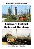 Sodawerk Staßfurt und Sodawerk Bernburg - Werkbahnen in Sachsen-Anhalt