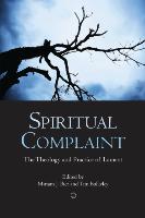 Spiritual Complaint : The Theology and Practice of Lament