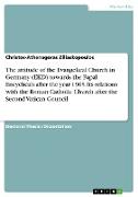 The attitude of the Evangelical Church in Germany (EKD) towards the Papal Encyclicals after the year 1965. Its relations with the Roman Catholic Church after the Second Vatican Council