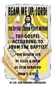 The Gospel According to John the Baptist the Hidden Life of Jesus and John as Seen Through John's Eyes