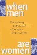 When Men Are Women: Manhood Among the Gabra Nomads of East Africa