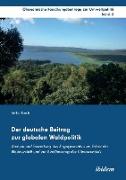 Der deutsche Beitrag zur globalen Waldpolitik. Analyse und Bewertung des Engagements zum Erhalt der Biodiversität und zur Eindämmung des Klimawandels