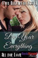 Be Your Everything [All for Love] (Bookstrand Publishing Romance)