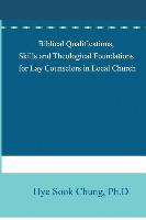 Qualifications, Skills and Theological Foundations for Lay Counselors in the Local Church