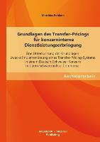 Grundlagen des Transfer-Pricings für konzerninterne Dienstleistungserbringung: Eine Untersuchung der Grundlagen zwecks Implementierung eines Transfer-Pricing-Systems in einem Deutsch-Schweizer Konzern mit dem Schwerpunkt e-Commerce
