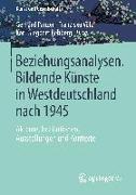 Beziehungsanalysen. Bildende Künste in Westdeutschland nach 1945