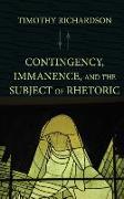 Contingency, Immanence, and the Subject of Rhetoric