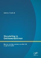 Storytelling in Onlinewerbefilmen: Warum sich Geschichten im Web 2.0 so gut verkaufen