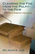 Clearing the Fog from the Pulpit to the Pew (Effective Expository Preaching)