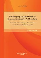 Der Übergang zur Elternschaft als Konsequenz rationaler Wahlhandlung: Wie rational ist die Entscheidung zur Elternschaft in den unterschiedlich entwickelten Gesellschaften