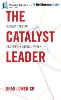 The Catalyst Leader: 8 Essentials for Becoming a Change Maker