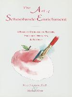 The Art of Schoolwide Enrichment: A Resource Guidebook for Teachers, Enrichment Specialists, and Principals