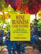 Wine Business Case Studies: Thirteen Cases from the Real World of Wine Business Management