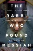 The Rabbi Who Found Messiah: The Story of Yitzhak Kaduri and His Prophecies of the Endtime