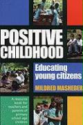 Positive Childhood Educating Young Citizens: A Resource Book for Teachers and Parents of Primary School Age Children