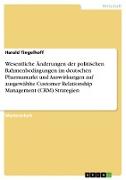 Wesentliche Änderungen der politischen Rahmenbedingungen im deutschen Pharmamarkt und Auswirkungen auf ausgewählte Customer Relationship Management (CRM) Strategien