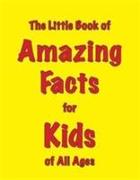 The Little Book of Amazing Facts for Kids of All Ages