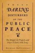 These Daring Disturbers of the Public Peace: The Struggle for Property and Power in Early New Jersey