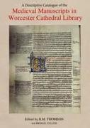 A Descriptive Catalogue of the Medieval Manuscripts in Worcester Cathedral Library