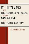 St. Hippolytus and the Church of Rome: In the Earlier Part of the Third Century
