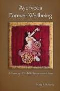 Ayurveda Forever Wellbeing: A Treasury of Holistic Recommendations