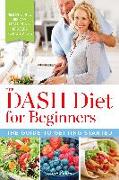 The DASH Diet for Beginners: The Guide to Getting Started