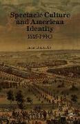 Spectacle Culture and American Identity 1815–1940