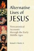 Alternative Lives of Jesus