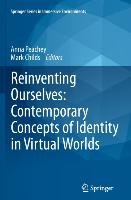 Reinventing Ourselves: Contemporary Concepts of Identity in Virtual Worlds