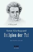 Religion der Tat: Kierkegaards Werk in Auswahl