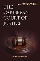 The Caribbean Court of Justice: Enhancing the Law of International Organizations