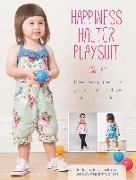 Happiness Halter Playsuit: Three Dress Patterns for Little Girls Including Playsuit, Halter Top and Dress [With Pattern(s)]