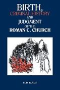 Birth, Criminal History and Judgment of the Roman C. Church