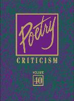 Poetry Criticism: Excerpts from Criticism of the Works of the Most Significant Andwidely Studied Poets of World Literature