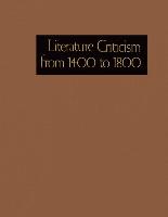 Literature Criticism from 1400-1800: Critical Discussion of the Works of Fifteenth-, Sixteenth-, Seventeenth-, and Eighteenth-Century Novelists, Poets