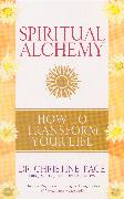 Spiritual Alchemy: How to Transform Your Life