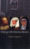 Praying with the Christian Mystics