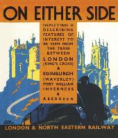 On Either Side, 1939: The Train Between London King's Cross & Edinburgh Waverley, Fort William, Inverness & Aberdeen