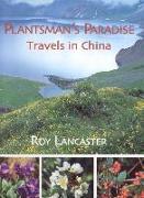 Plantsman's Paradise, A: Roy Lancaster Travels in China