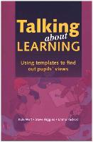 Talking about Learning: Using Templates to Find Out Pupil's Views. Ages 5-11