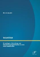 Volatilität: Grundlagen, Herleitung und Investitionsmöglichkeiten in eine neue Assetklasse